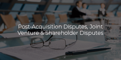 Post-Acquisition Disputes, Joint Venture & Shareholder Disputes